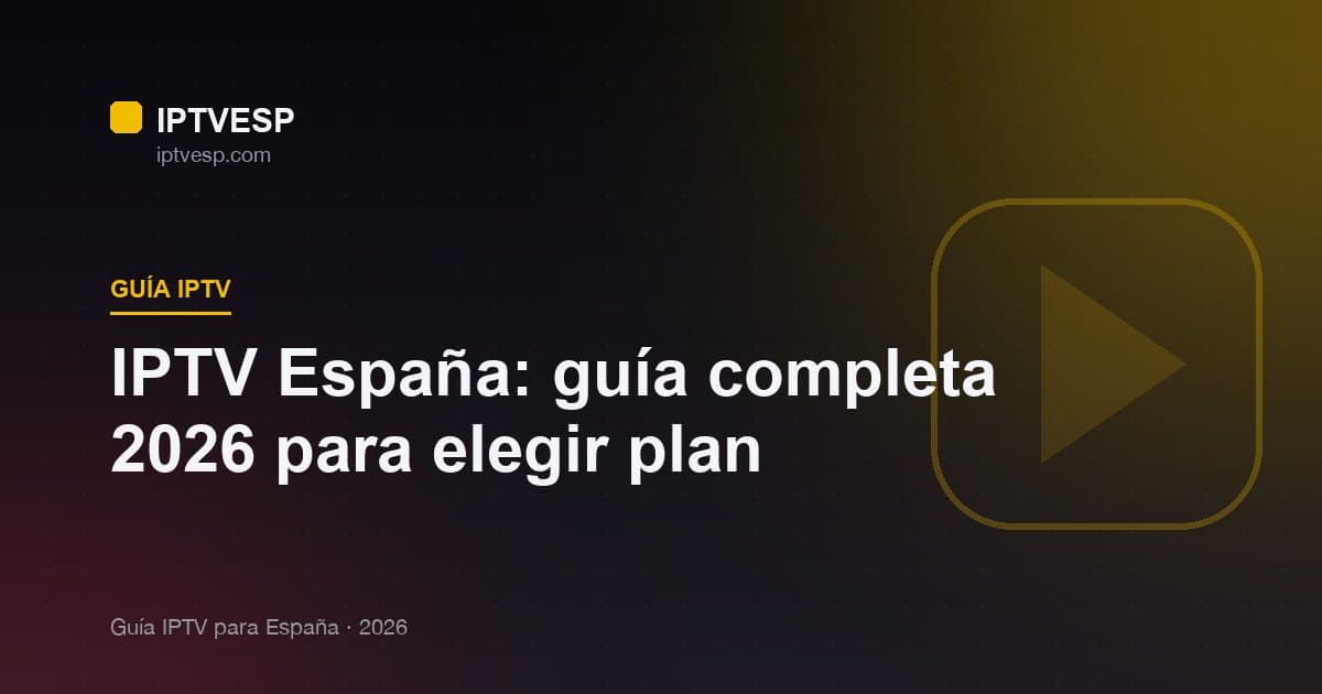 IPTV España: guía completa 2026 para elegir plan