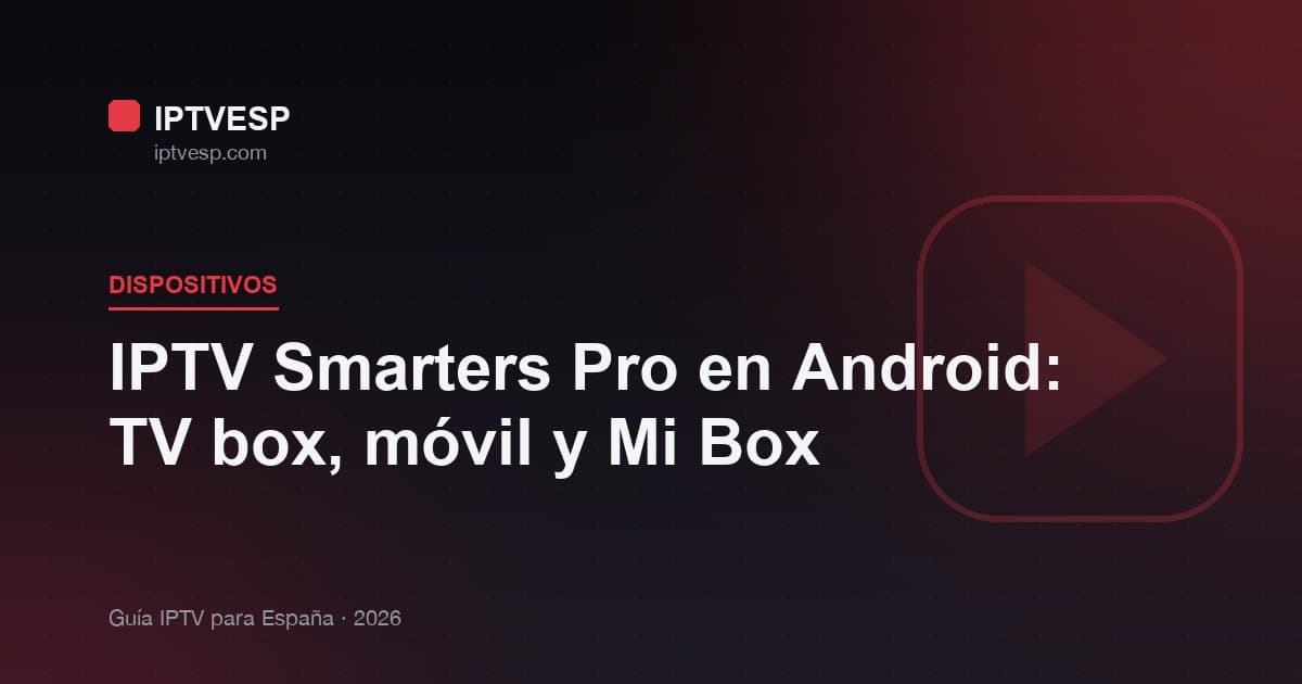 IPTV Smarters Pro en Android: TV box, móvil y Mi Box