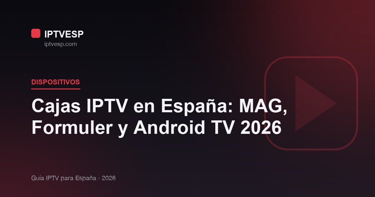 Cajas IPTV en España: MAG, Formuler y Android TV 2026
