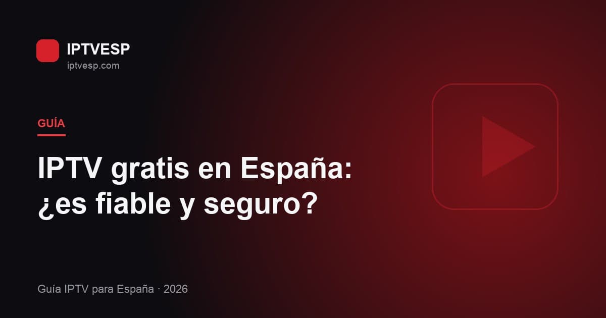 IPTV gratis en España: ¿es fiable y seguro en 2026?