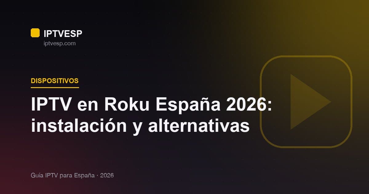 IPTV en Roku España 2026: instalación y alternativas