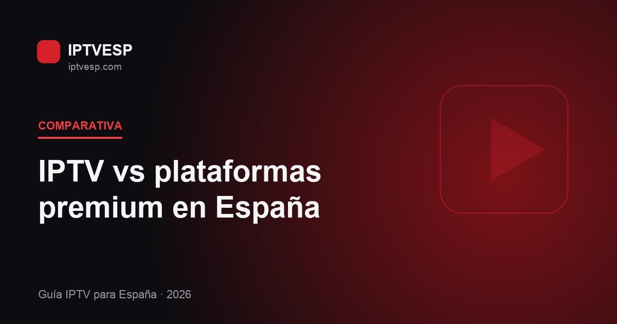 IPTV vs plataformas premium en España: comparativa real 2026