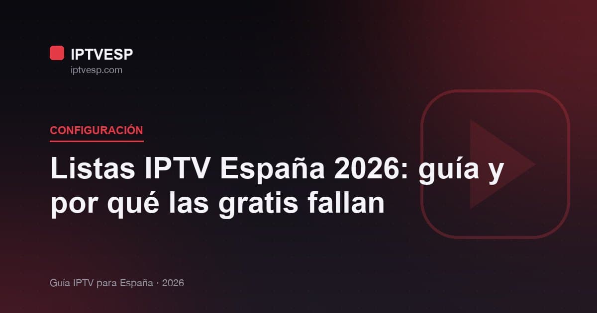 Listas IPTV España 2026: M3U, gratis y por qué fallan