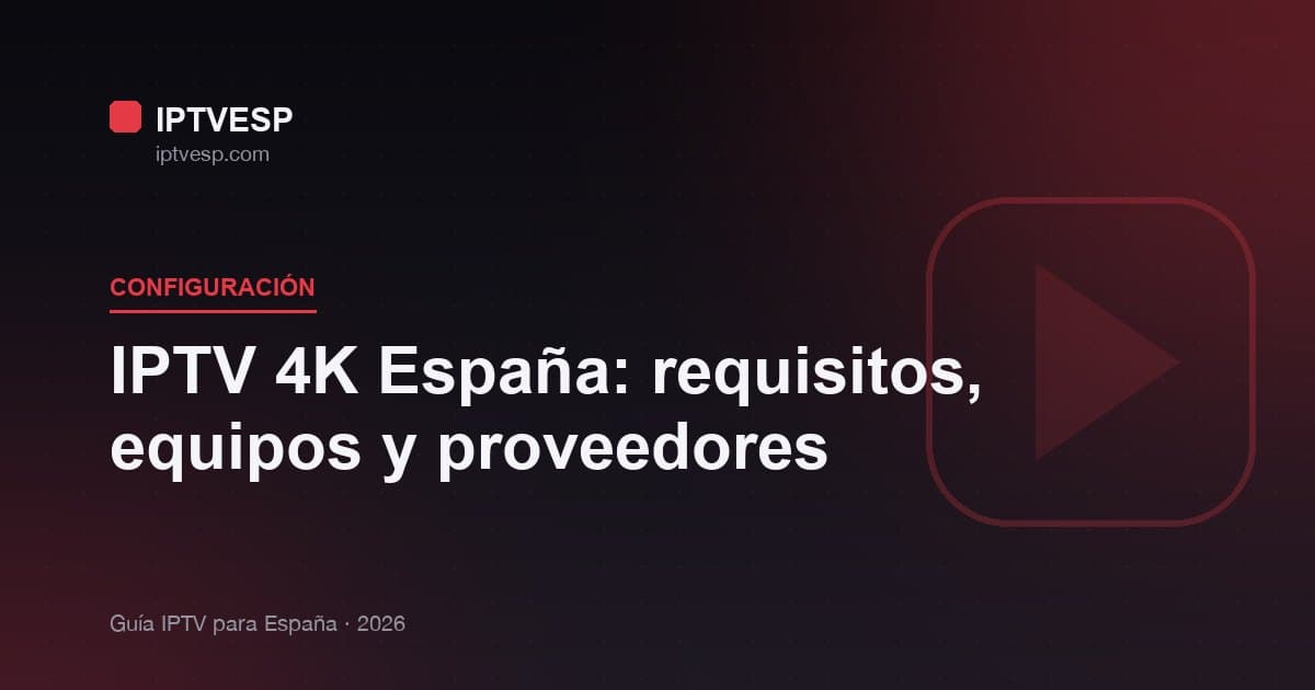 IPTV 4K España: requisitos, equipos y proveedores
