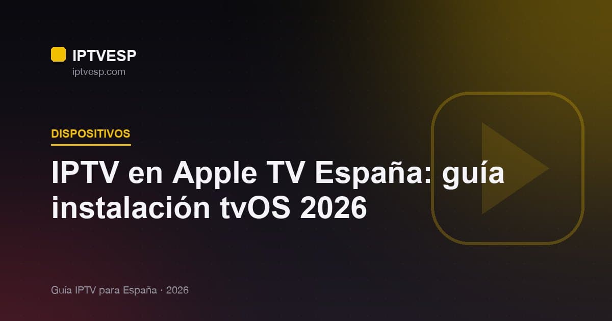 IPTV en Apple TV España: guía instalación tvOS 2026