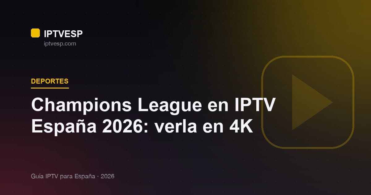 Champions League en IPTV España 2026: verla en 4K