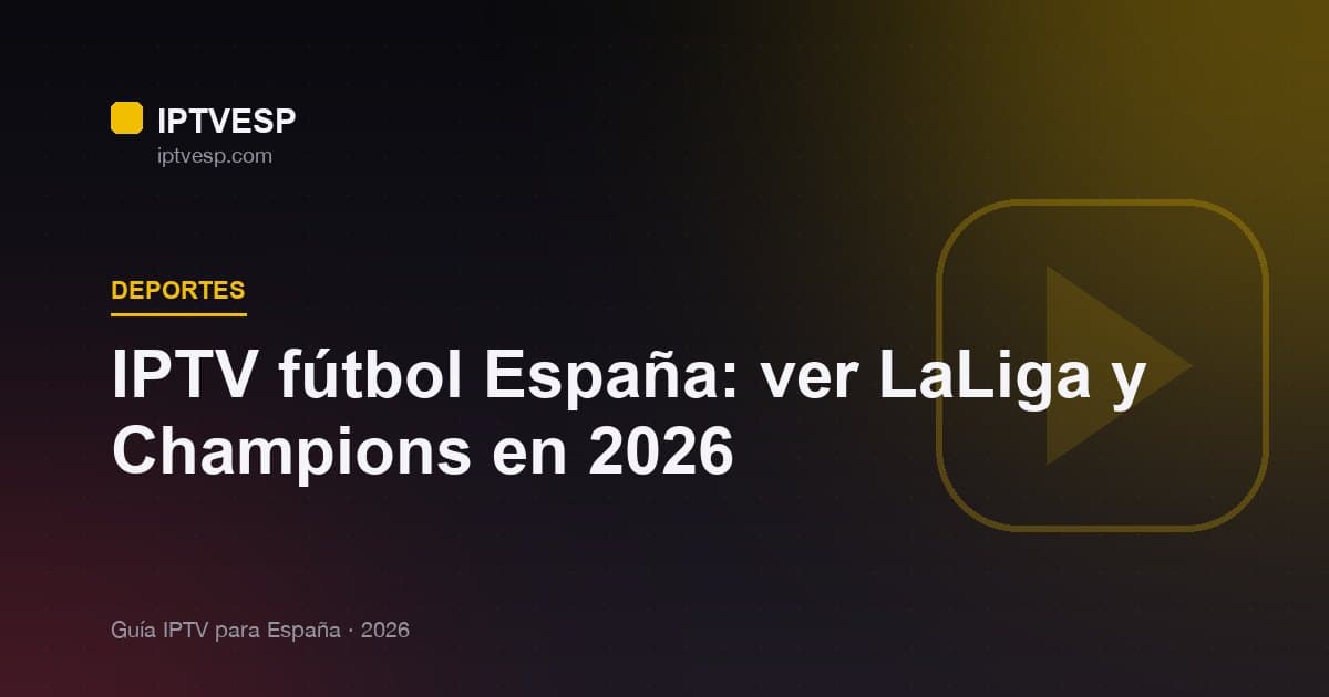 IPTV LaLiga España 2026: ver LaLiga, Champions y fútbol