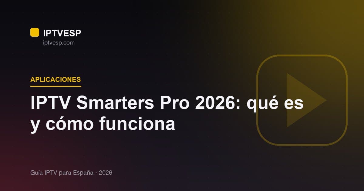 IPTV Smarters Pro 2026: qué es y cómo funciona