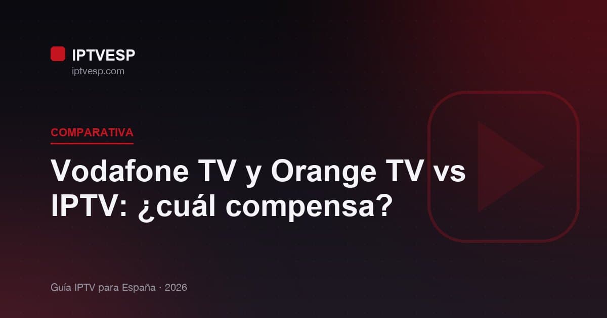 Vodafone TV y Orange TV vs IPTV: ¿cuál compensa?